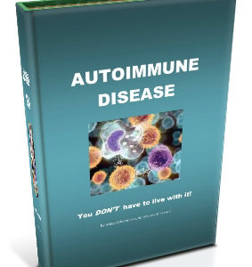 Autoimmune Disease: You DON'T Have to Live With It!